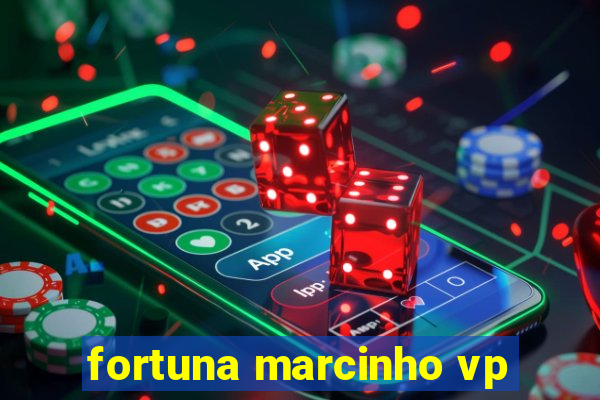 fortuna marcinho vp